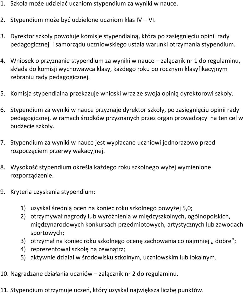 Wniosek o przyznanie stypendium za wyniki w nauce załącznik nr 1 do regulaminu, składa do komisji wychowawca klasy, każdego roku po rocznym klasyfikacyjnym zebraniu rady pedagogicznej. 5.