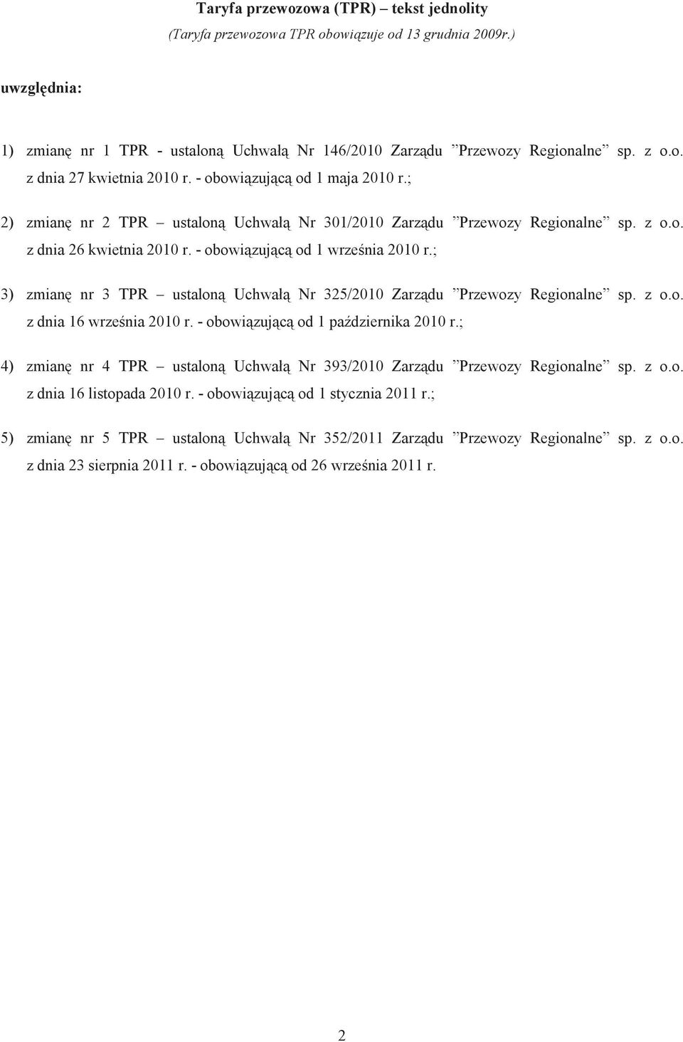 ; 3) zmian nr 3 TPR ustalon Uchwał Nr 325/2010 Zarz du Przewozy Regionalne sp. z o.o. z dnia 16 wrze nia 2010 r. - obowi zuj c od 1 pa dziernika 2010 r.
