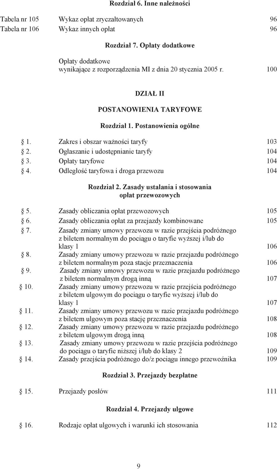 Zakres i obszar wa no ci taryfy 103 2. Ogłaszanie i udost pnianie taryfy 104 3. Opłaty taryfowe 104 4. Odległo taryfowa i droga przewozu 104 Rozdział 2.