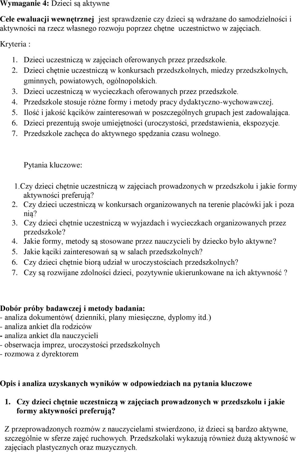 Dzieci uczestniczą w wycieczkach oferowanych przez przedszkole. 4. Przedszkole stosuje różne formy i metody pracy dydaktyczno-wychowawczej. 5.