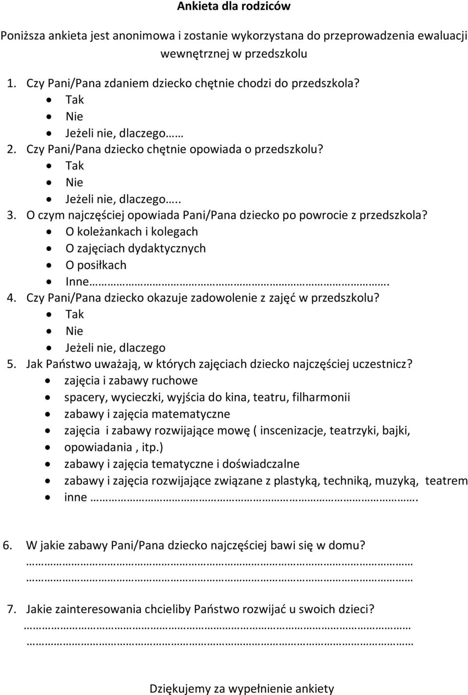 O koleżankach i kolegach O zajęciach dydaktycznych O posiłkach Inne. 4. Czy Pani/Pana dziecko okazuje zadowole z zajęć w przedszkolu? Tak Nie Jeżeli, dlaczego 5.