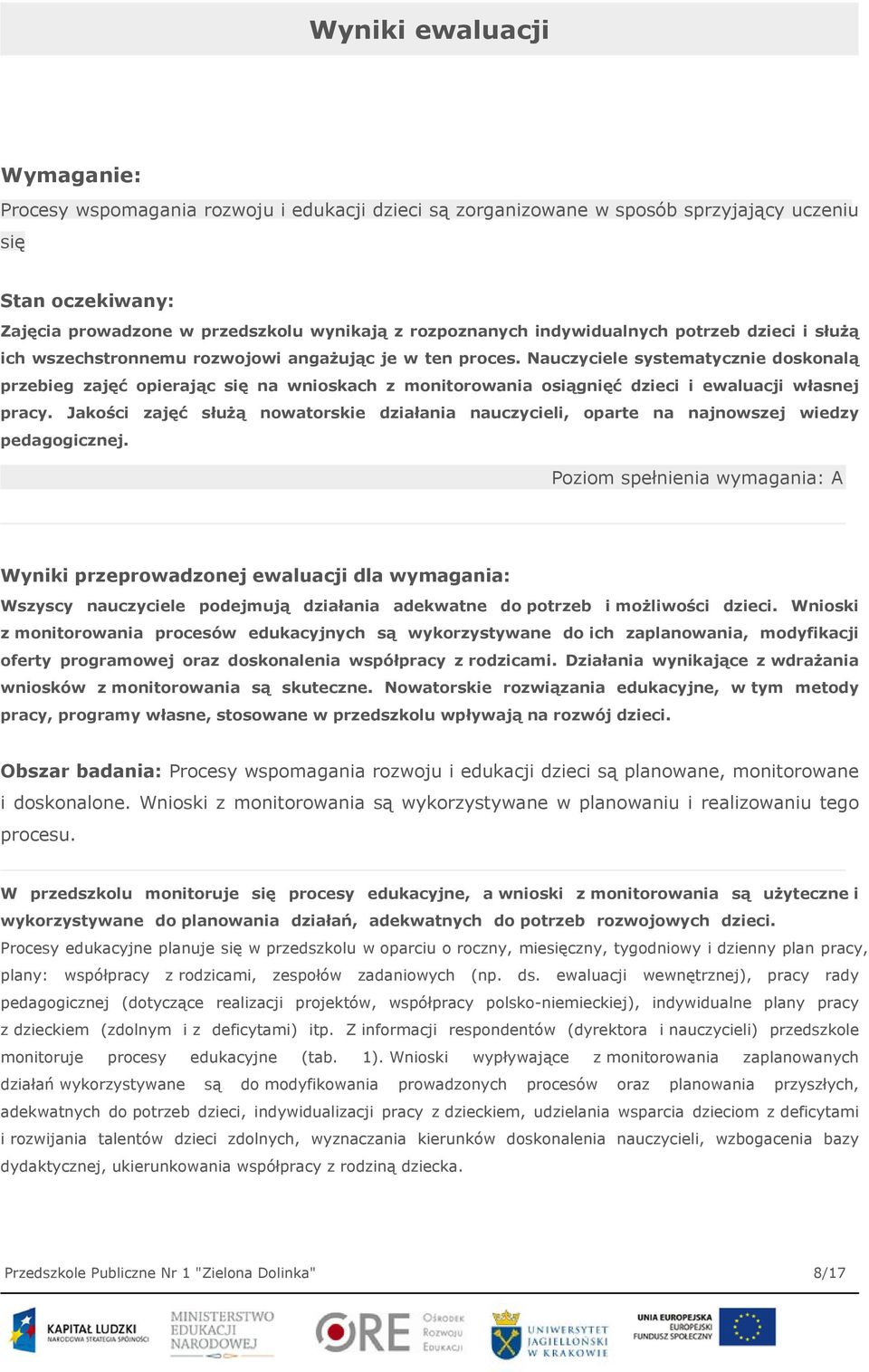 Nauczyciele systematycznie doskonalą przebieg zajęć opierając się na wnioskach z monitorowania osiągnięć dzieci i ewaluacji własnej pracy.
