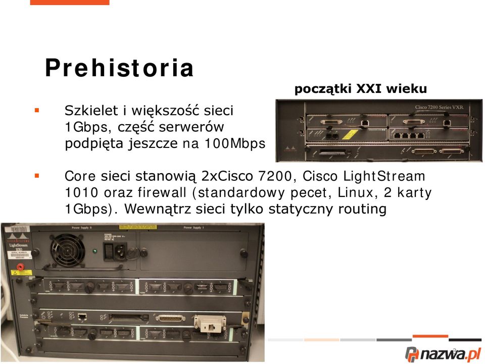 stanowią 2xCisco 7200, Cisco LightStream 1010 oraz firewall