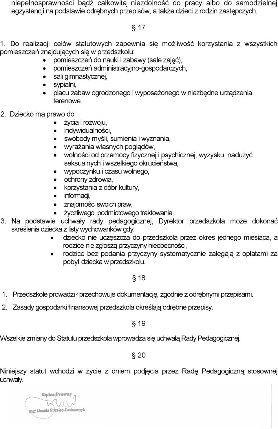 administracyjno-gospodarczych, sali gimnastycznej, sypialni, placu zabaw ogrodzonego i wyposażonego w niezbędne urządzenia terenowe. 2.