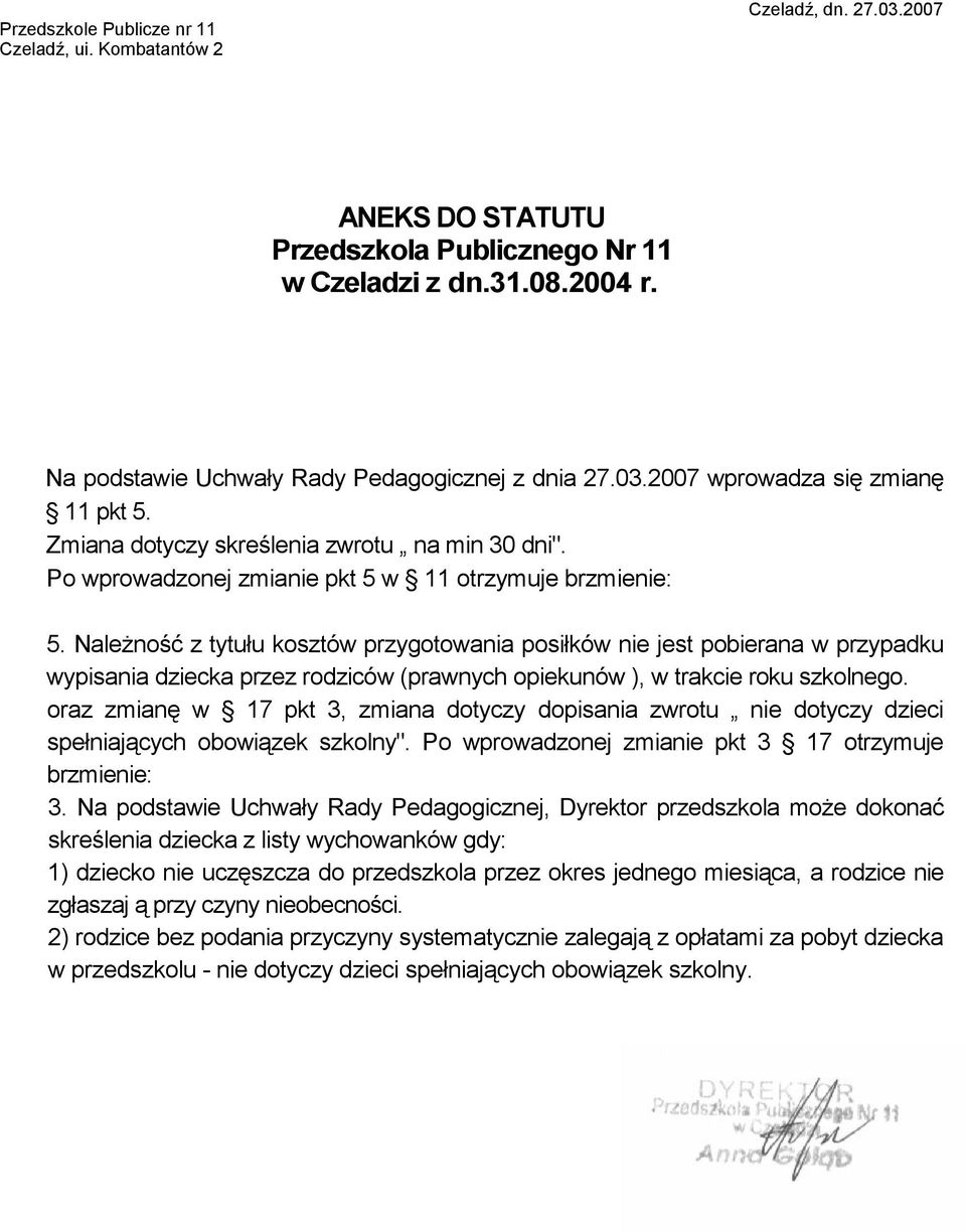 Należność z tytułu kosztów przygotowania posiłków nie jest pobierana w przypadku wypisania dziecka przez rodziców (prawnych opiekunów ), w trakcie roku szkolnego.