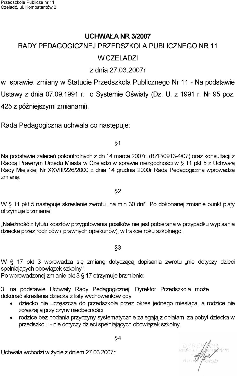 Rada Pedagogiczna uchwala co następuje: 1 Na podstawie zaleceń pokontrolnych z dn.14 marca 2007r.