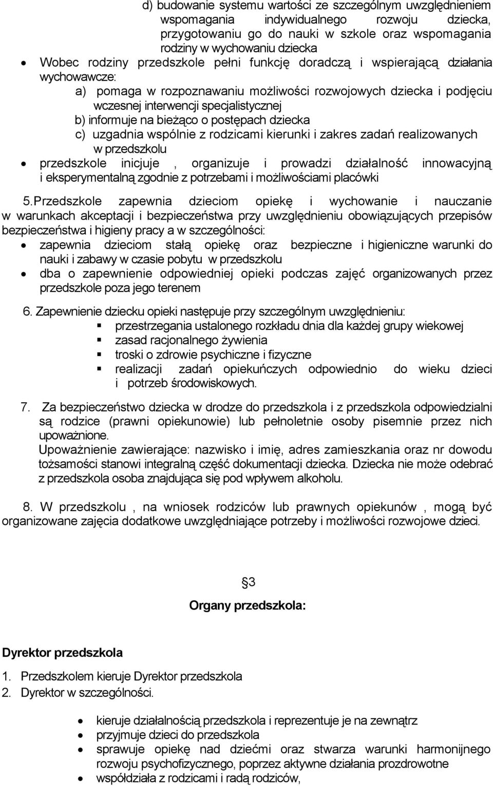 bieżąco o postępach dziecka c) uzgadnia wspólnie z rodzicami kierunki i zakres zadań realizowanych w przedszkolu przedszkole inicjuje, organizuje i prowadzi działalność innowacyjną i eksperymentalną