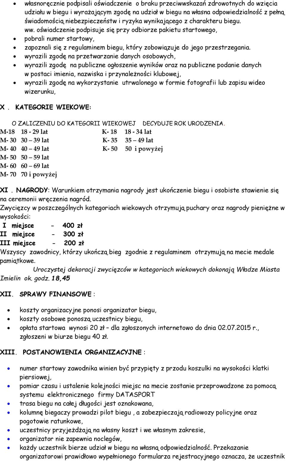 oświadczenie podpisuje się przy odbiorze pakietu startowego, pobrali numer startowy, zapoznali się z regulaminem biegu, który zobowiązuje do jego przestrzegania.