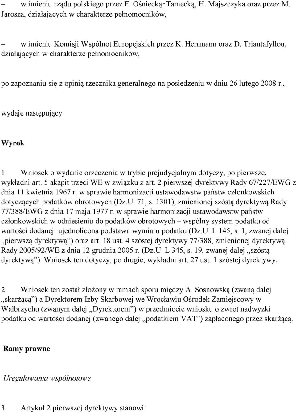 , wydaje następujący Wyrok 1 Wniosek o wydanie orzeczenia w trybie prejudycjalnym dotyczy, po pierwsze, wykładni art. 5 akapit trzeci WE w związku z art.