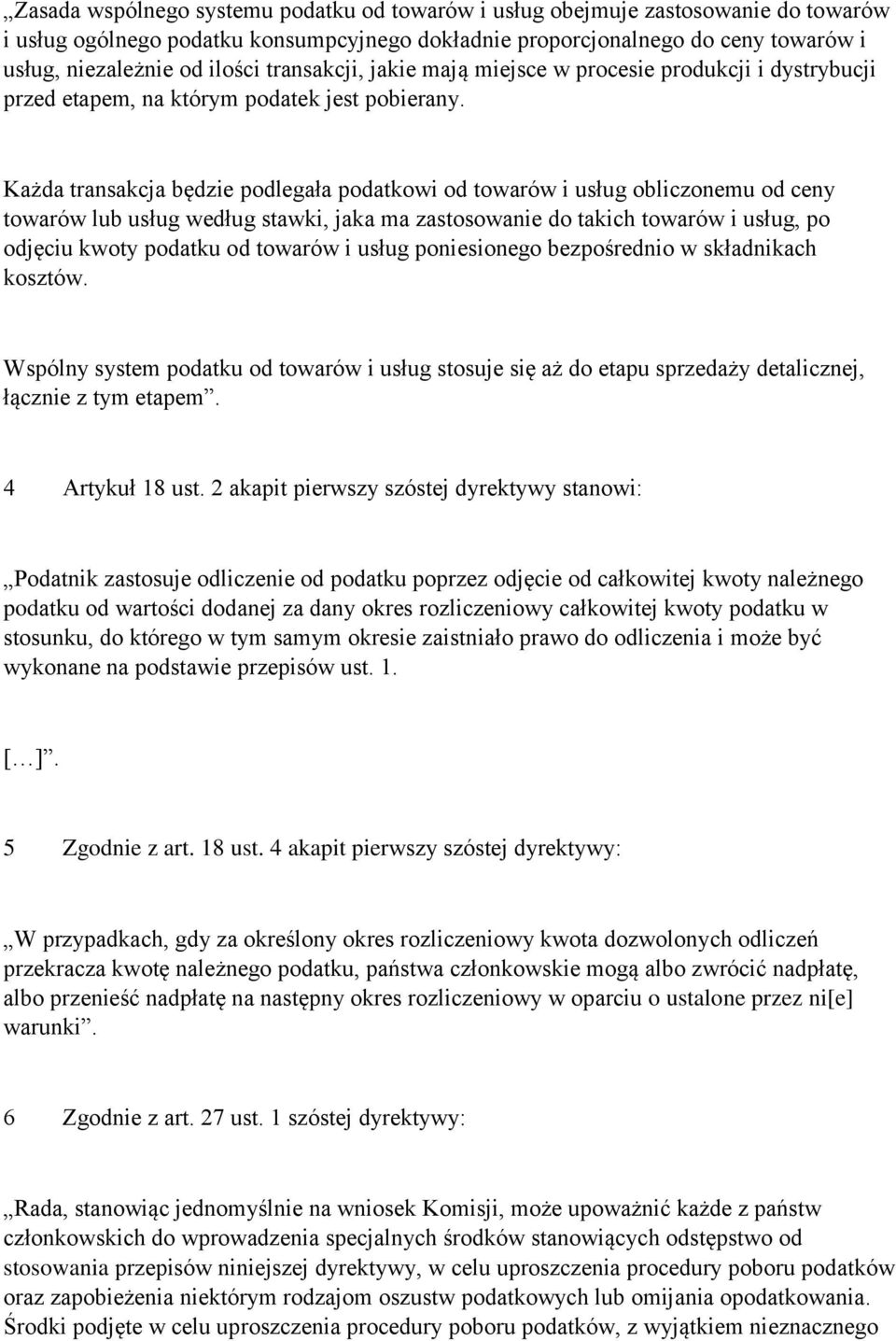 Każda transakcja będzie podlegała podatkowi od towarów i usług obliczonemu od ceny towarów lub usług według stawki, jaka ma zastosowanie do takich towarów i usług, po odjęciu kwoty podatku od towarów