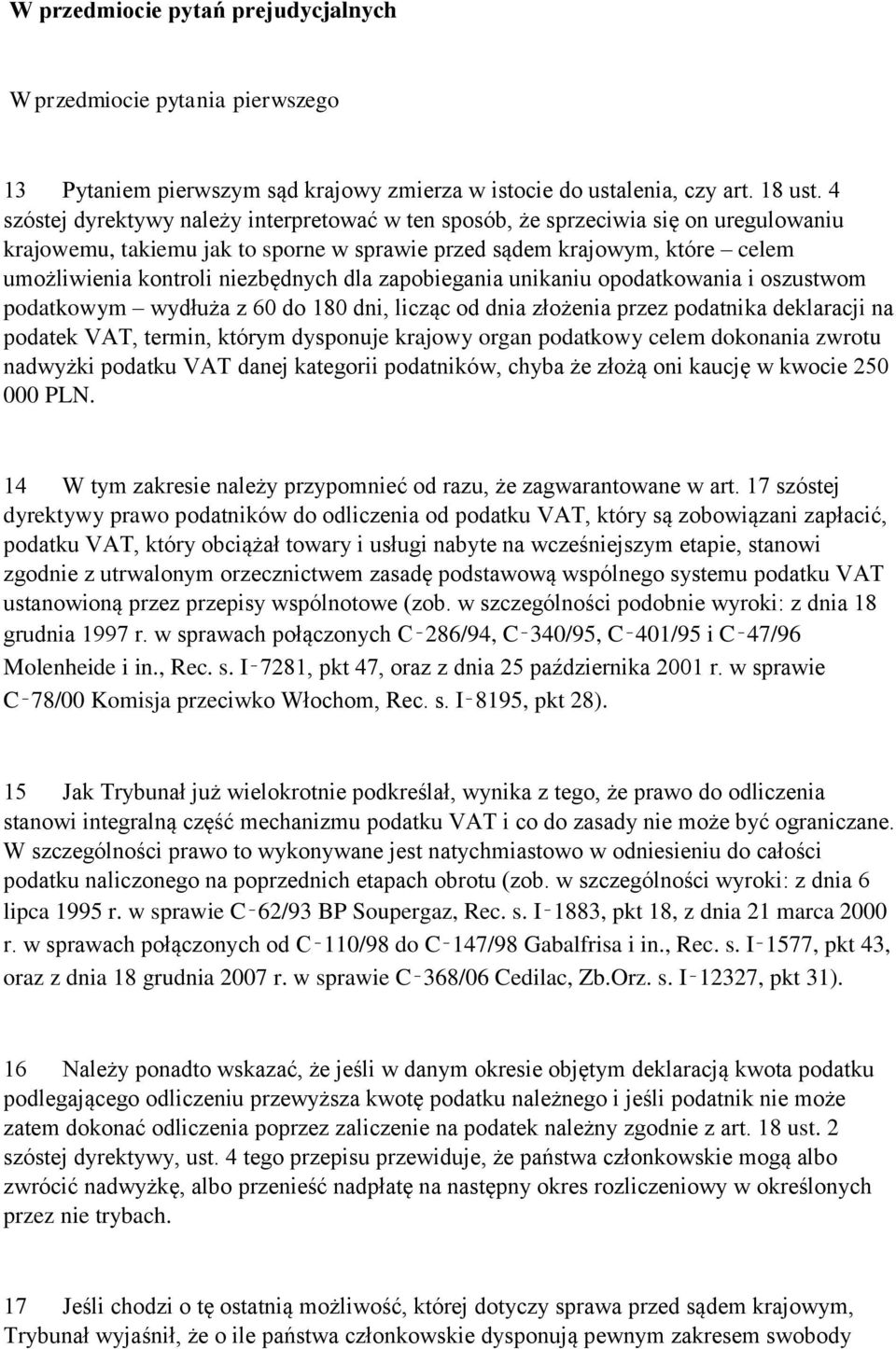 dla zapobiegania unikaniu opodatkowania i oszustwom podatkowym wydłuża z 60 do 180 dni, licząc od dnia złożenia przez podatnika deklaracji na podatek VAT, termin, którym dysponuje krajowy organ