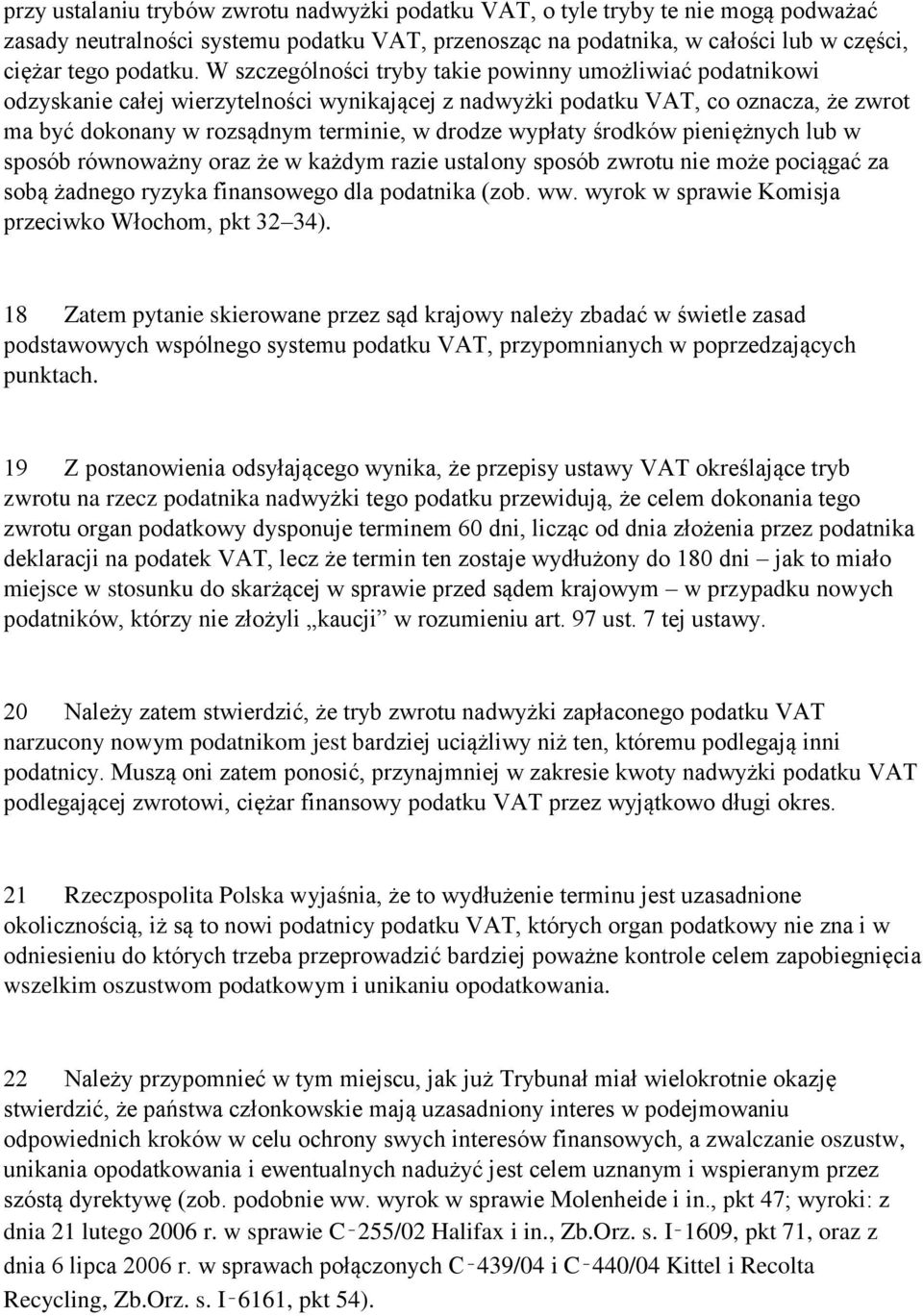 wypłaty środków pieniężnych lub w sposób równoważny oraz że w każdym razie ustalony sposób zwrotu nie może pociągać za sobą żadnego ryzyka finansowego dla podatnika (zob. ww.