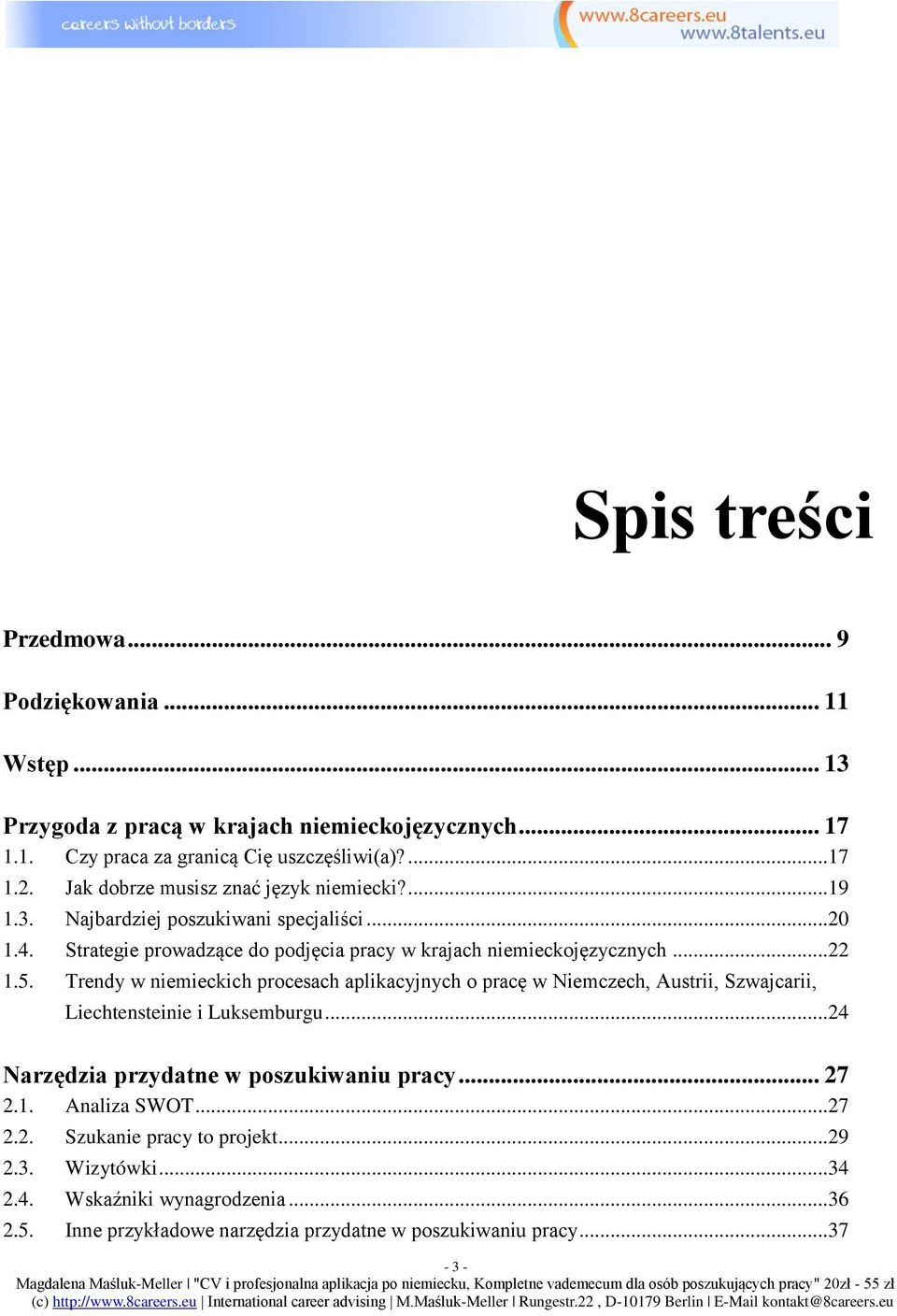 Trendy w niemieckich procesach aplikacyjnych o pracę w Niemczech, Austrii, Szwajcarii, Liechtensteinie i Luksemburgu...24 Narzędzia przydatne w poszukiwaniu pracy... 27 2.1.