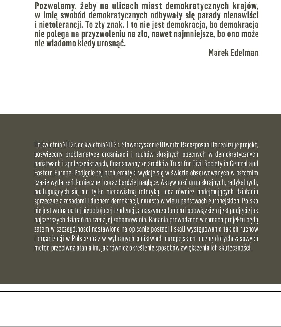 Stowarzyszenie Otwarta Rzeczpospolita realizuje projekt, poświęcony problematyce organizacji i ruchów skrajnych obecnych w demokratycznych państwach i społeczeństwach, finansowany ze środków Trust