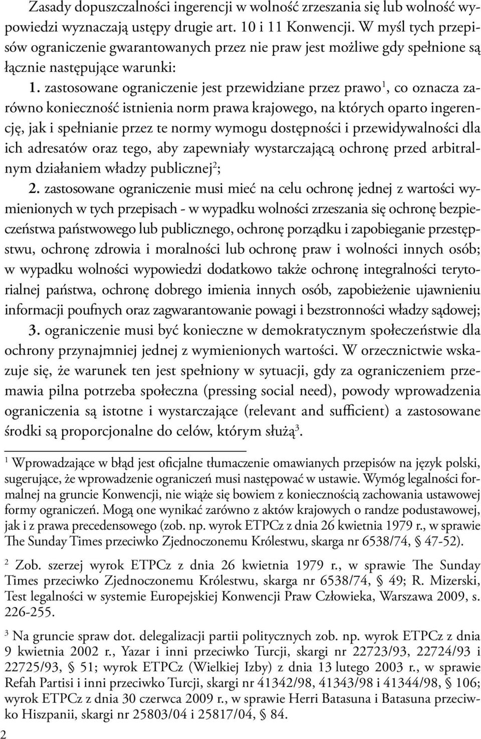 zastosowane ograniczenie jest przewidziane przez prawo, co oznacza zarówno konieczność istnienia norm prawa krajowego, na których oparto ingerencję, jak i spełnianie przez te normy wymogu dostępności
