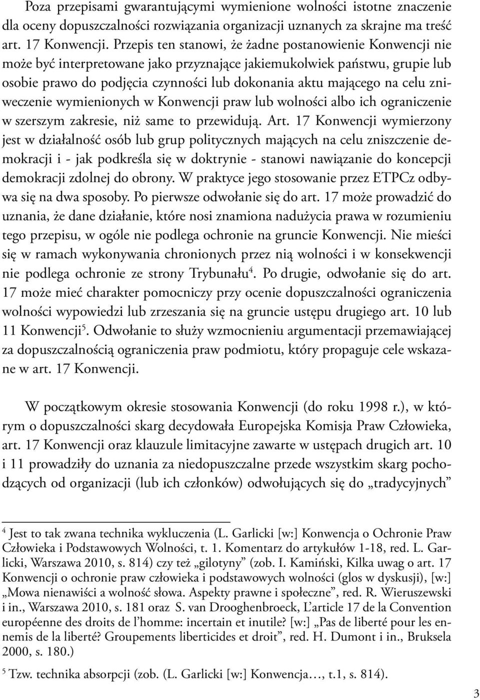 celu zniweczenie wymienionych w Konwencji praw lub wolności albo ich ograniczenie w szerszym zakresie, niż same to przewidują. Art.