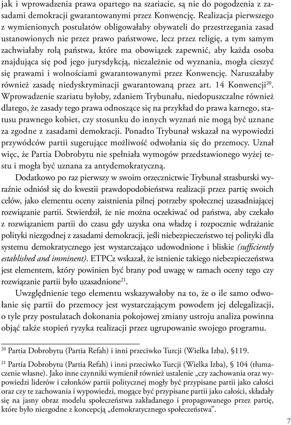 ma obowiązek zapewnić, aby każda osoba znajdująca się pod jego jurysdykcją, niezależnie od wyznania, mogła cieszyć się prawami i wolnościami gwarantowanymi przez Konwencję.