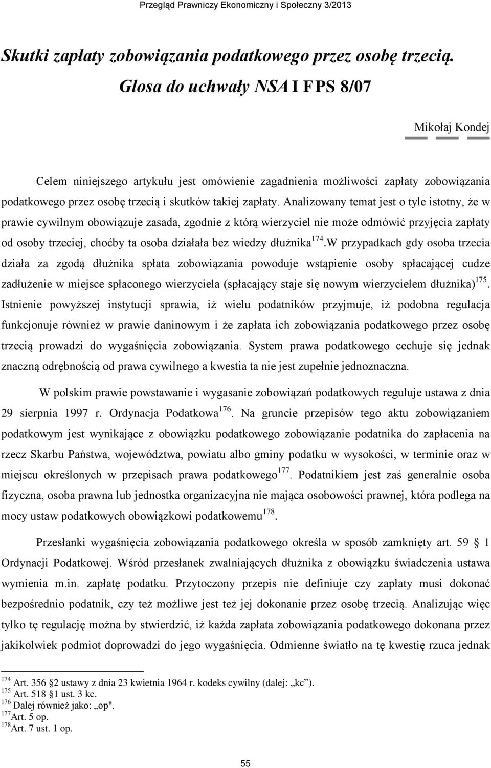 Analizowany temat jest o tyle istotny, że w prawie cywilnym obowiązuje zasada, zgodnie z którą wierzyciel nie może odmówić przyjęcia zapłaty od osoby trzeciej, choćby ta osoba działała bez wiedzy