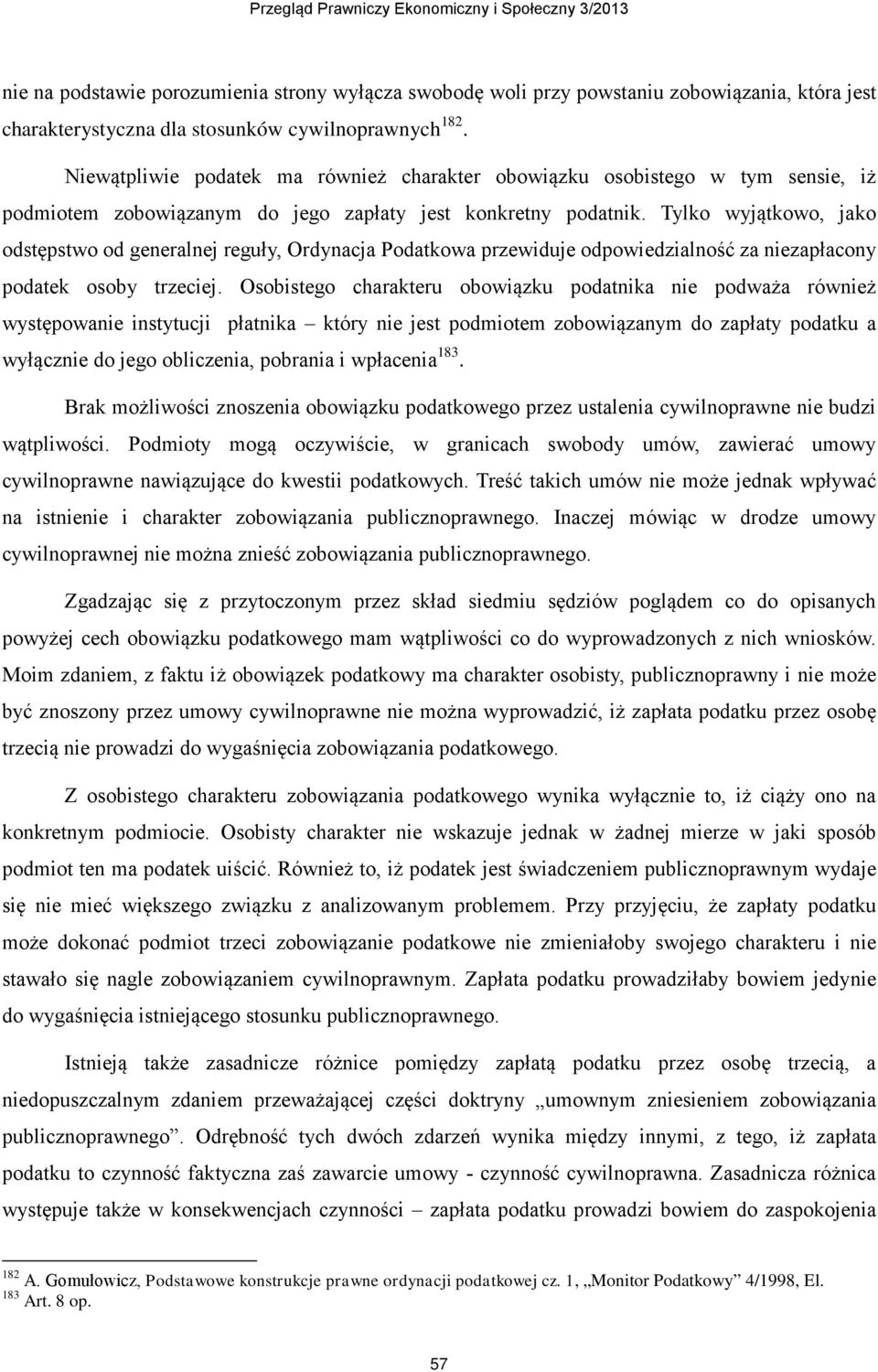 Tylko wyjątkowo, jako odstępstwo od generalnej reguły, Ordynacja Podatkowa przewiduje odpowiedzialność za niezapłacony podatek osoby trzeciej.