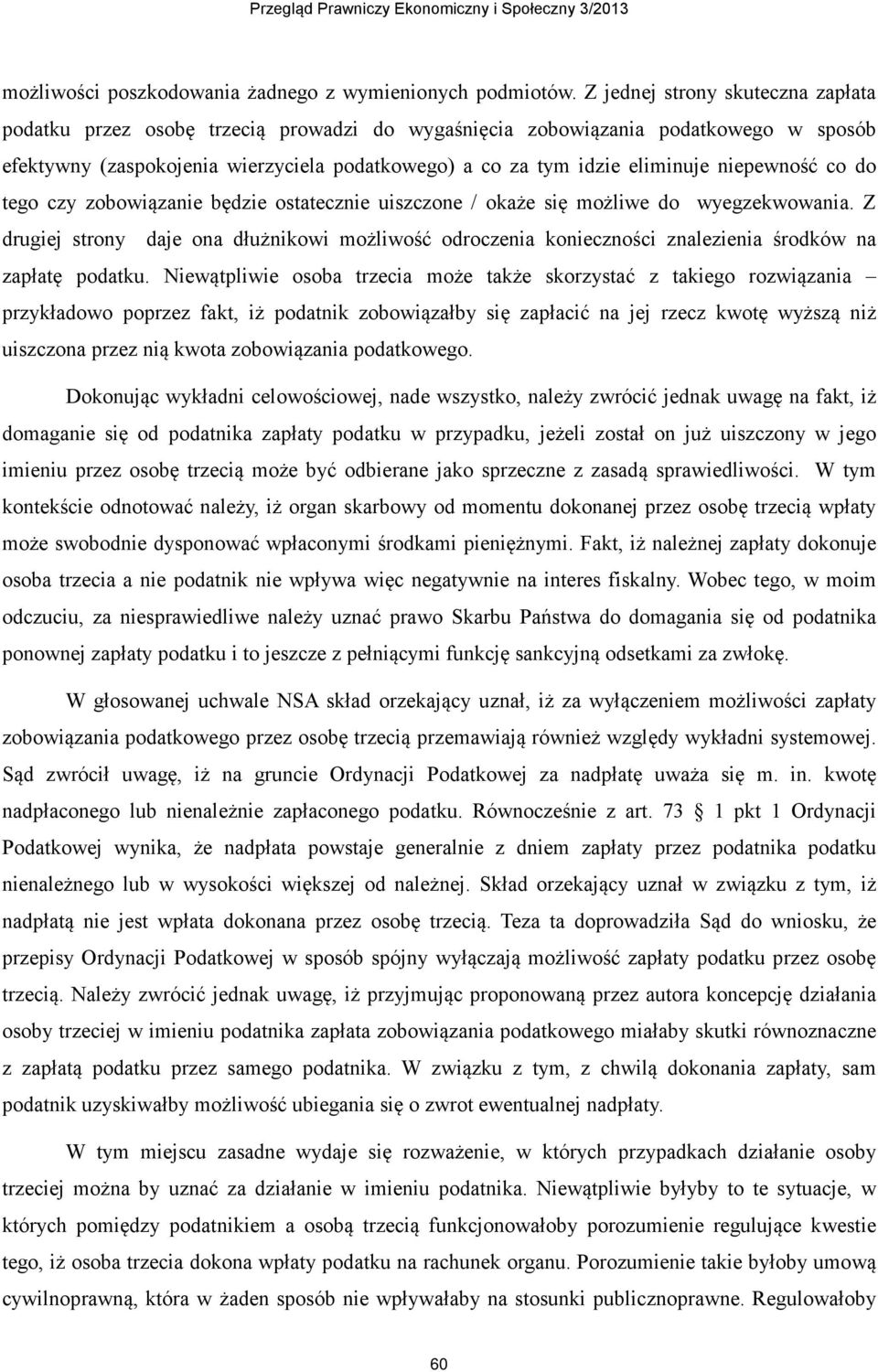 niepewność co do tego czy zobowiązanie będzie ostatecznie uiszczone / okaże się możliwe do wyegzekwowania.