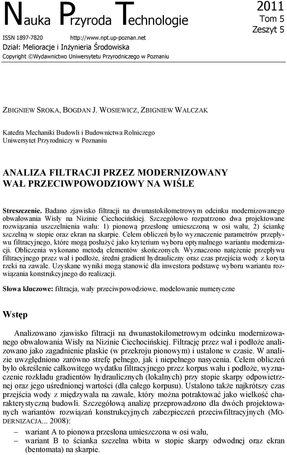 WOSIEWICZ, ZBIGNIEW WALCZAK Katedra Mechaniki Budowli i Budownictwa Rolniczego Uniwersytet Przyrodniczy w Poznaniu ANALIZA FILTRACJI PRZEZ MODERNIZOWANY WAŁ PRZECIWPOWODZIOWY NA WIŚLE Streszczenie.