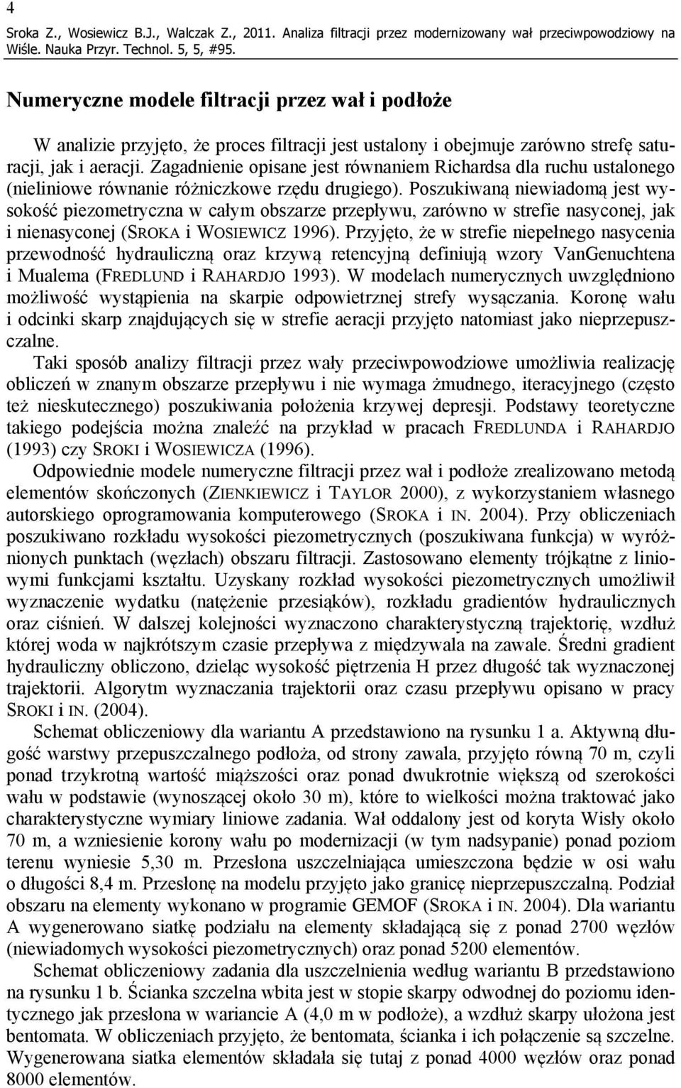 saturacji, jak i aeracji. Zagadnienie opisane jest równaniem Richardsa dla ruchu ustalonego (nieliniowe równanie różniczkowe rzędu drugiego).