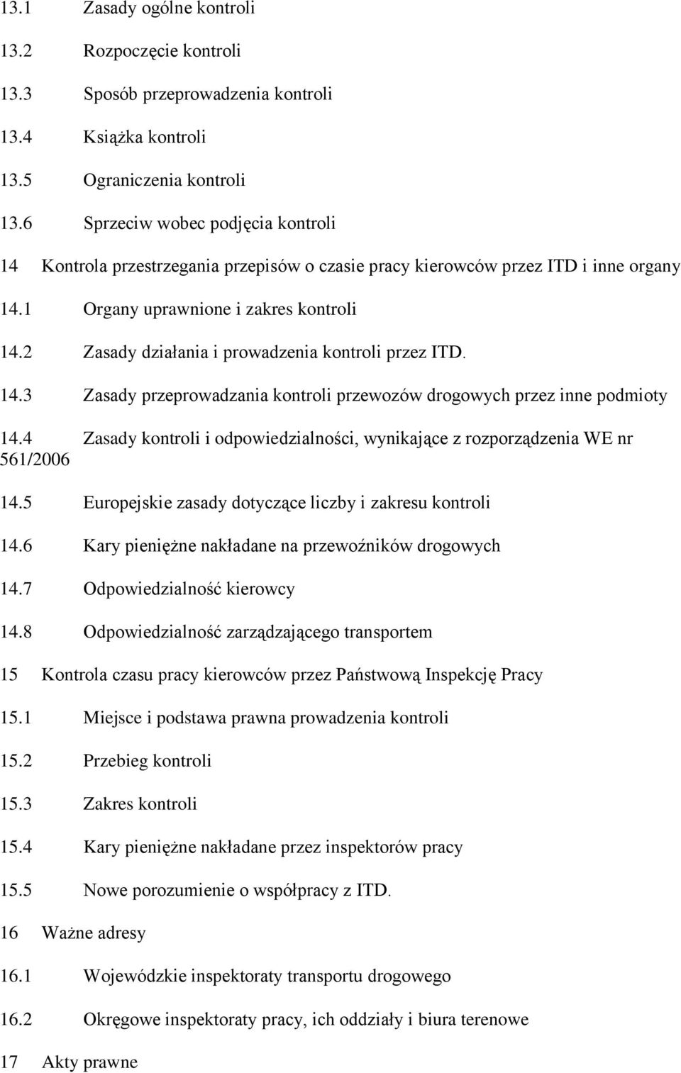 2 Zasady działania i prowadzenia kontroli przez ITD. 14.3 Zasady przeprowadzania kontroli przewozów drogowych przez inne podmioty 14.