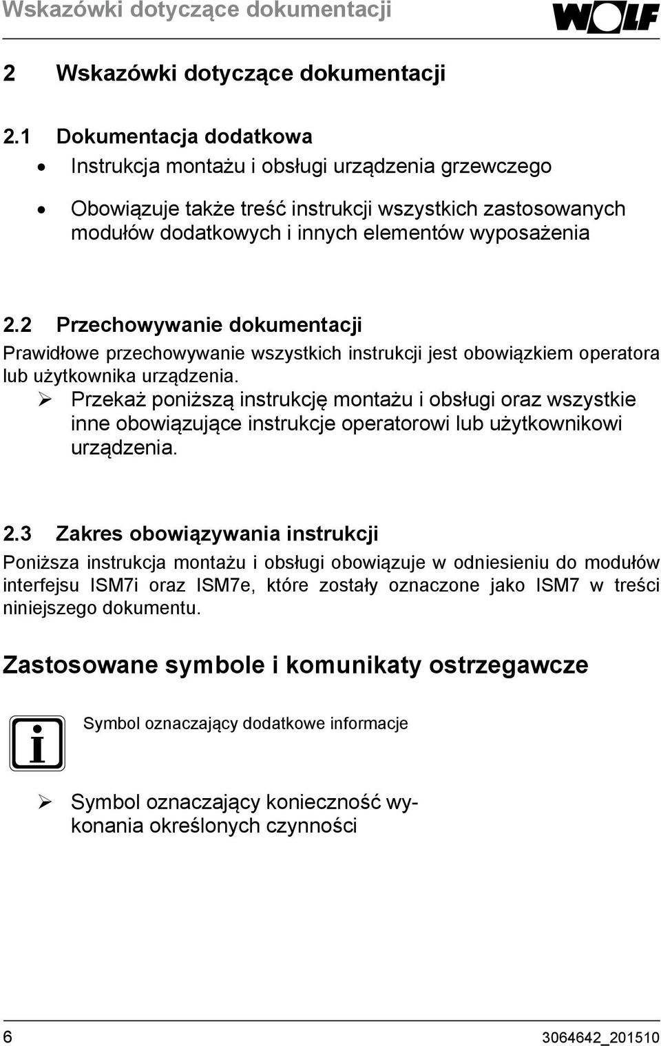 2 Przechowywanie dokumentacji Prawidłowe przechowywanie wszystkich instrukcji jest obowiązkiem operatora lub użytkownika urządzenia.