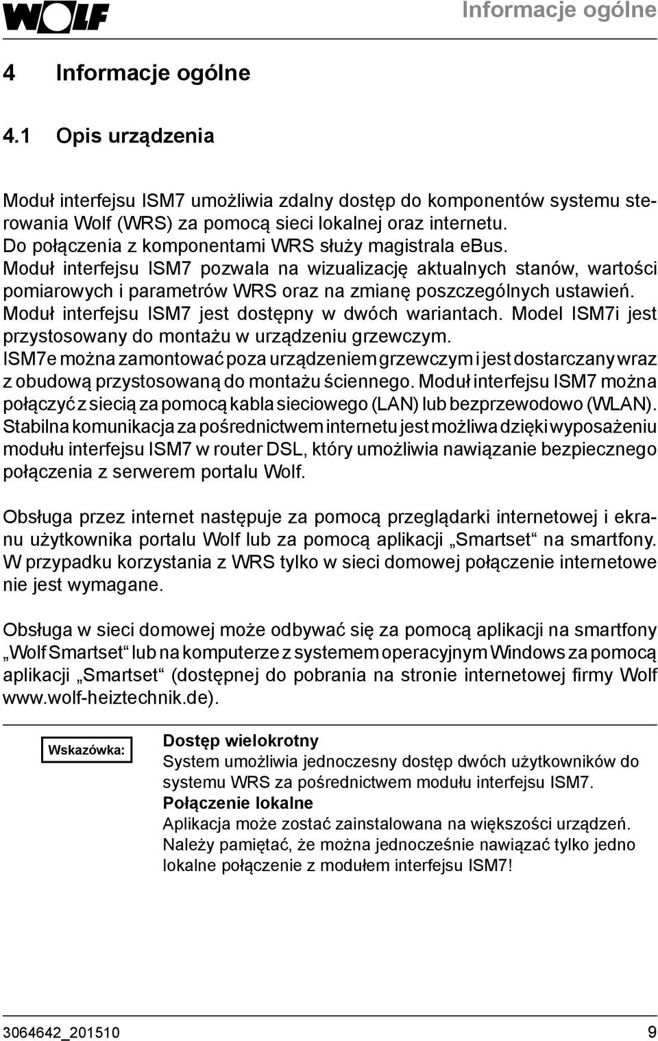 Moduł interfejsu ISM7 jest dostępny w dwóch wariantach. Model ISM7i jest przystosowany do montażu w urządzeniu grzewczym.