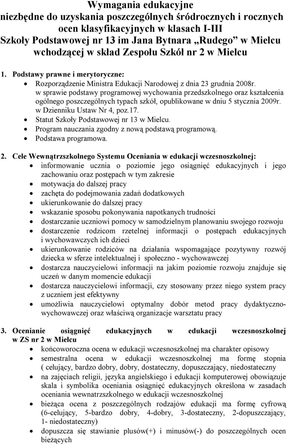 w sprawie podstawy programowej wychowania przedszkolnego oraz kształcenia ogólnego poszczególnych typach szkół, opublikowane w dniu 5 stycznia 2009r. w Dzienniku Ustaw Nr 4, poz.17.
