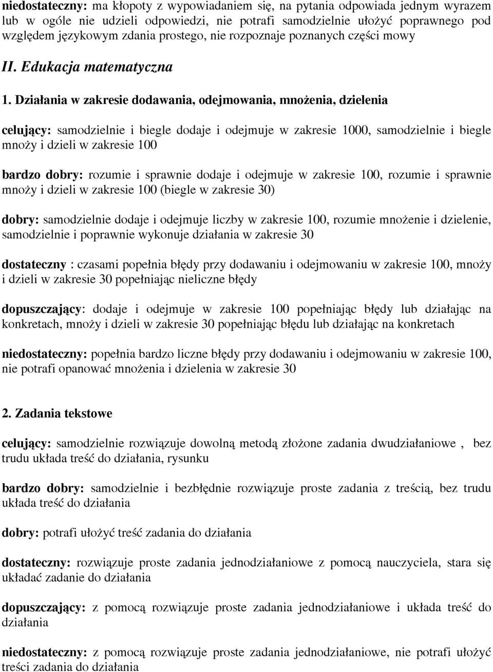 Działania w zakresie dodawania, odejmowania, mnożenia, dzielenia samodzielnie i biegle dodaje i odejmuje w zakresie 1000, samodzielnie i biegle mnoży i dzieli w zakresie 100 bardzo rozumie i sprawnie