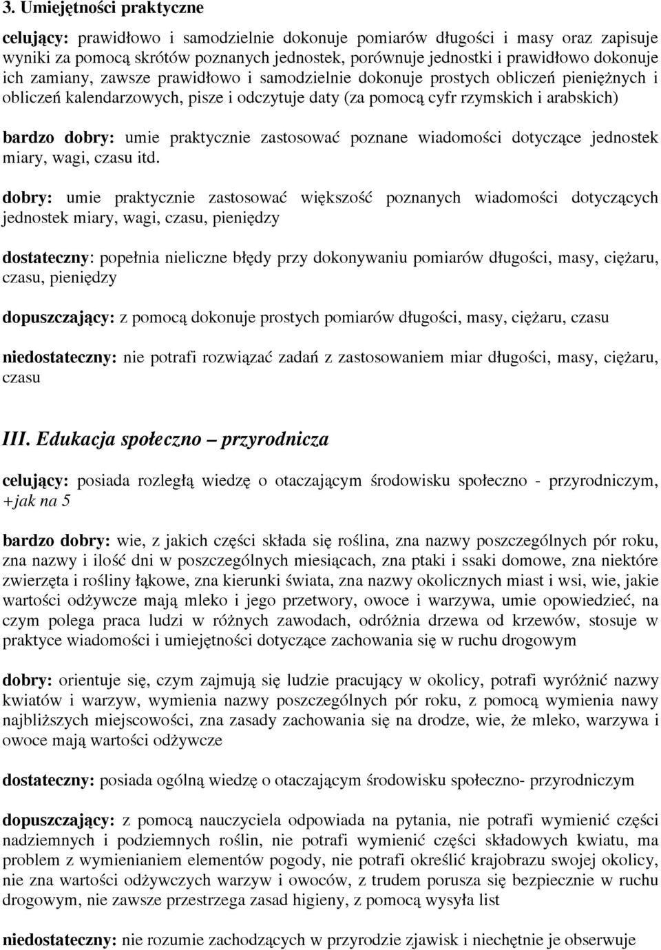 zastosować poznane wiadomości dotyczące jednostek miary, wagi, czasu itd.