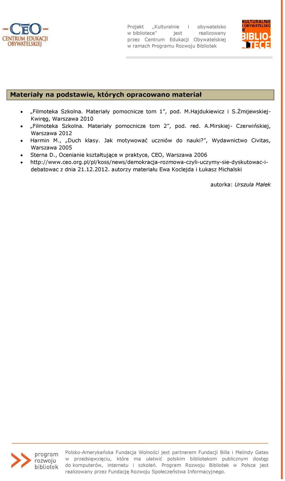 , Duch klasy. Jak motywować uczniów do nauki?, Wydawnictwo Civitas, Warszawa 2005 Sterna D.