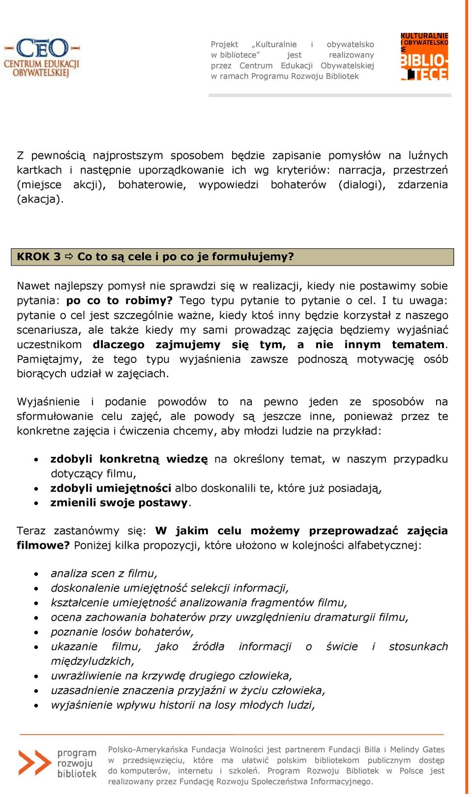 Tego typu pytanie to pytanie o cel.