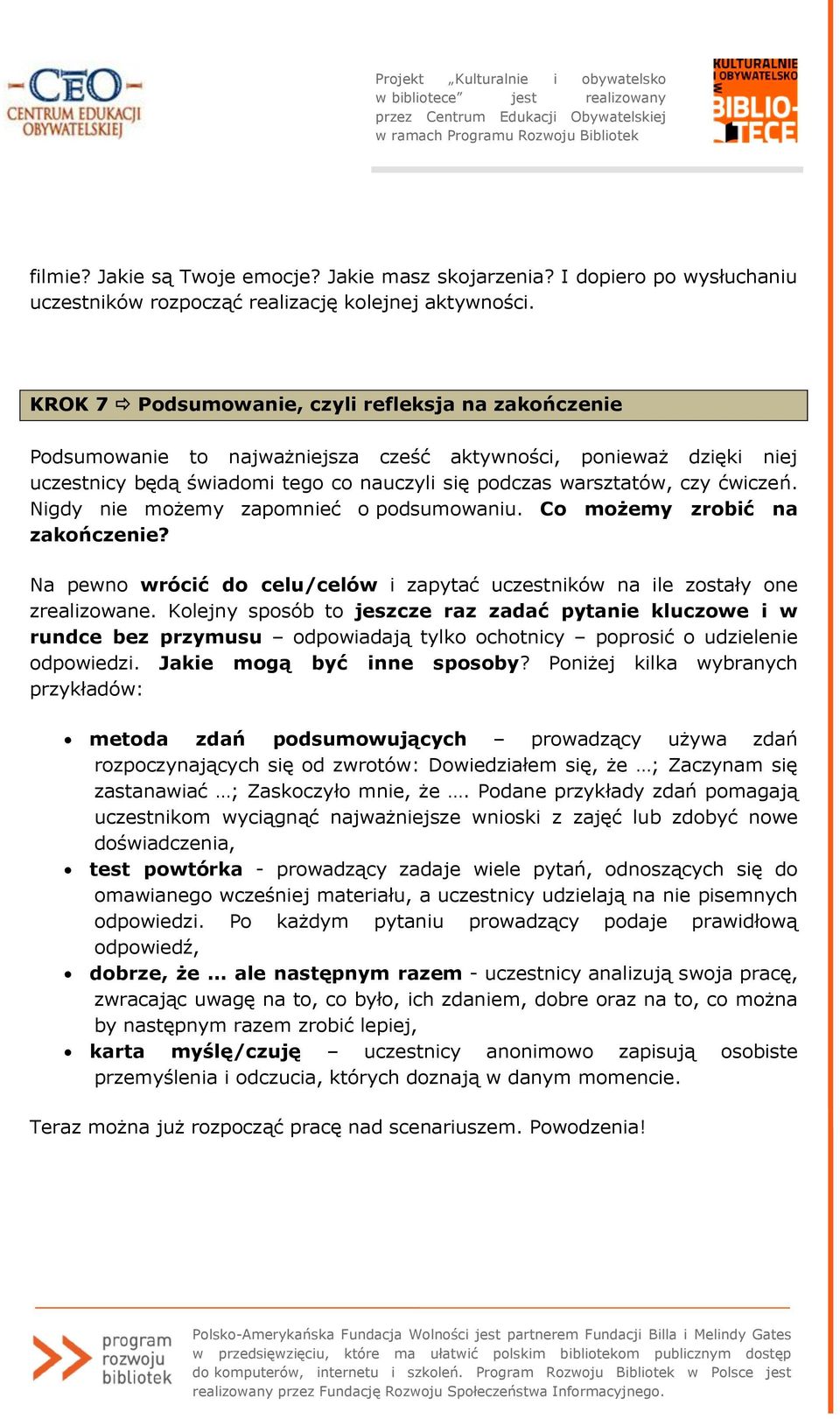 Nigdy nie możemy zapomnieć o podsumowaniu. Co możemy zrobić na zakończenie? Na pewno wrócić do celu/celów i zapytać uczestników na ile zostały one zrealizowane.