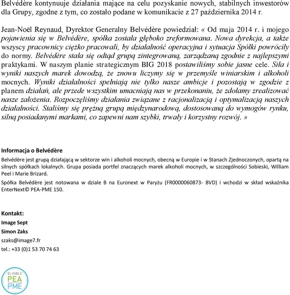 Nowa dyrekcja, a także wszyscy pracownicy ciężko pracowali, by działalność operacyjna i sytuacja Spółki powróciły do normy.