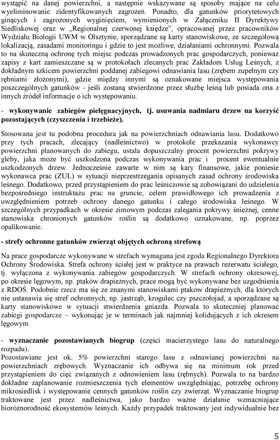 Wydziału Biologii UWM w Olsztynie, sporządzane są karty stanowiskowe, ze szczegółową lokalizacją, zasadami monitoringu i gdzie to jest możliwe, działaniami ochronnymi.
