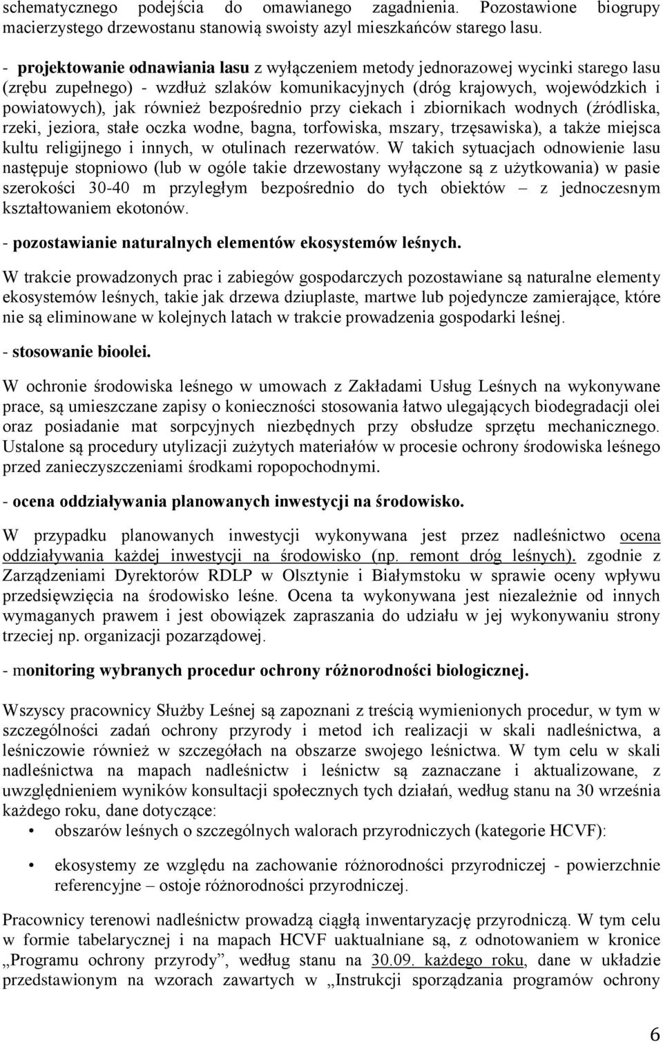 bezpośrednio przy ciekach i zbiornikach wodnych (źródliska, rzeki, jeziora, stałe oczka wodne, bagna, torfowiska, mszary, trzęsawiska), a także miejsca kultu religijnego i innych, w otulinach