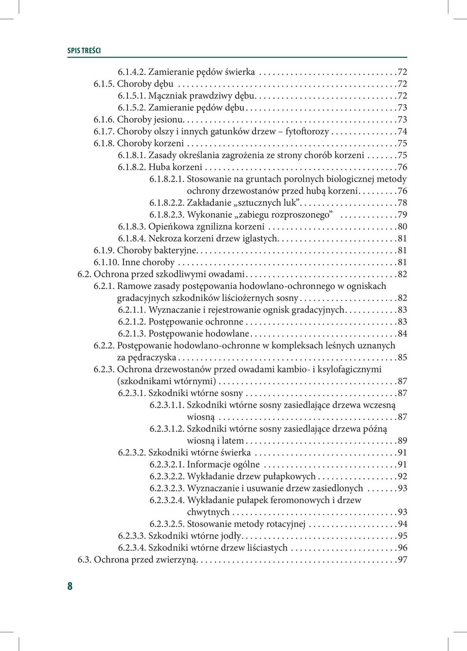 Choroby korzeni...............................................75 6.1.8.1. Zasady określania zagrożenia ze strony chorób korzeni.......75 6.1.8.2. Huba korzeni...........................................76 6.