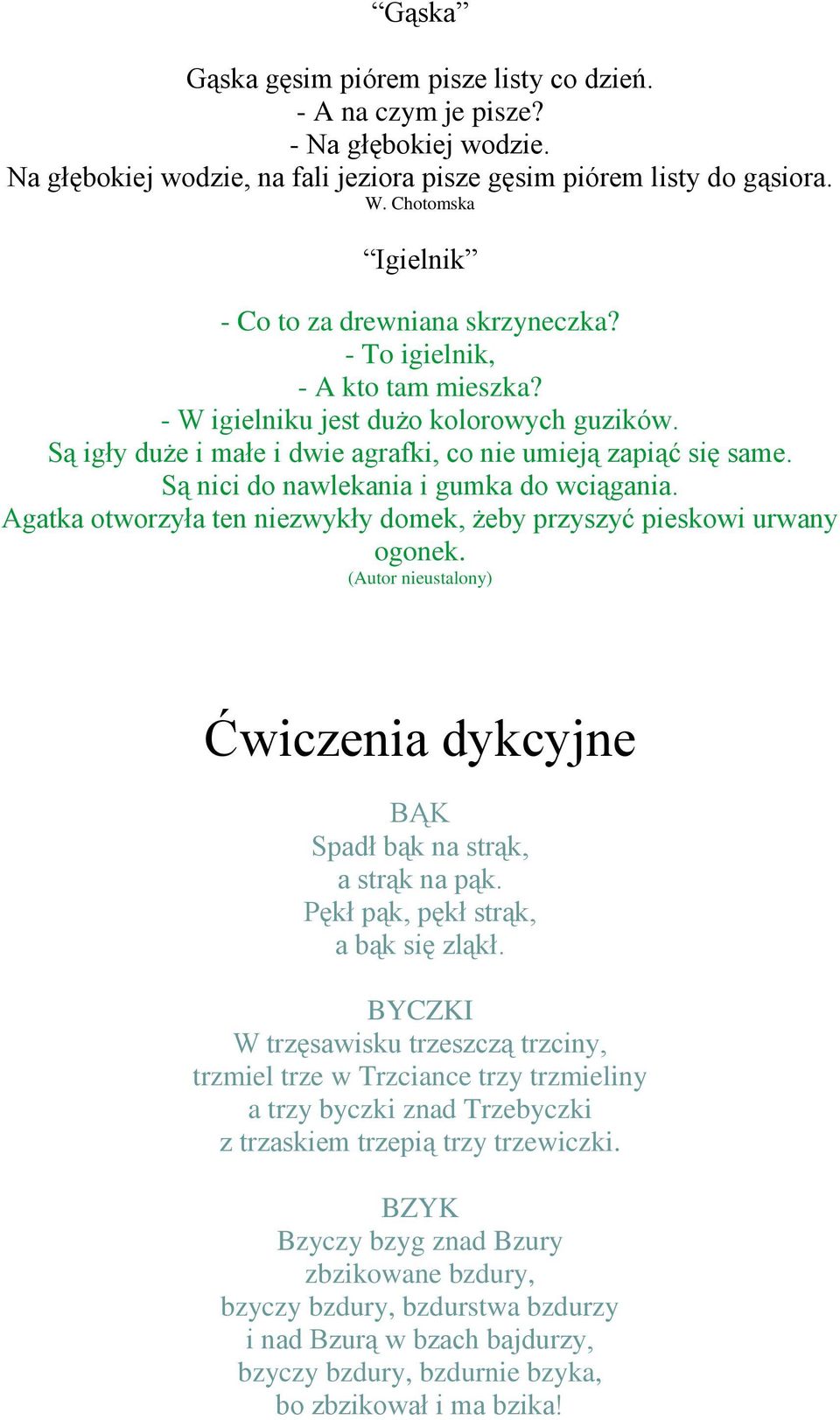 Są nici do nawlekania i gumka do wciągania. Agatka otworzyła ten niezwykły domek, żeby przyszyć pieskowi urwany ogonek. (Autor nieustalony) Ćwiczenia dykcyjne BĄK Spadł bąk na strąk, a strąk na pąk.