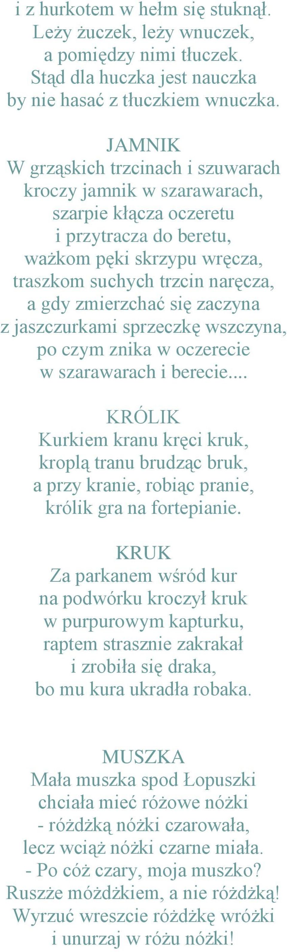 zaczyna z jaszczurkami sprzeczkę wszczyna, po czym znika w oczerecie w szarawarach i berecie.