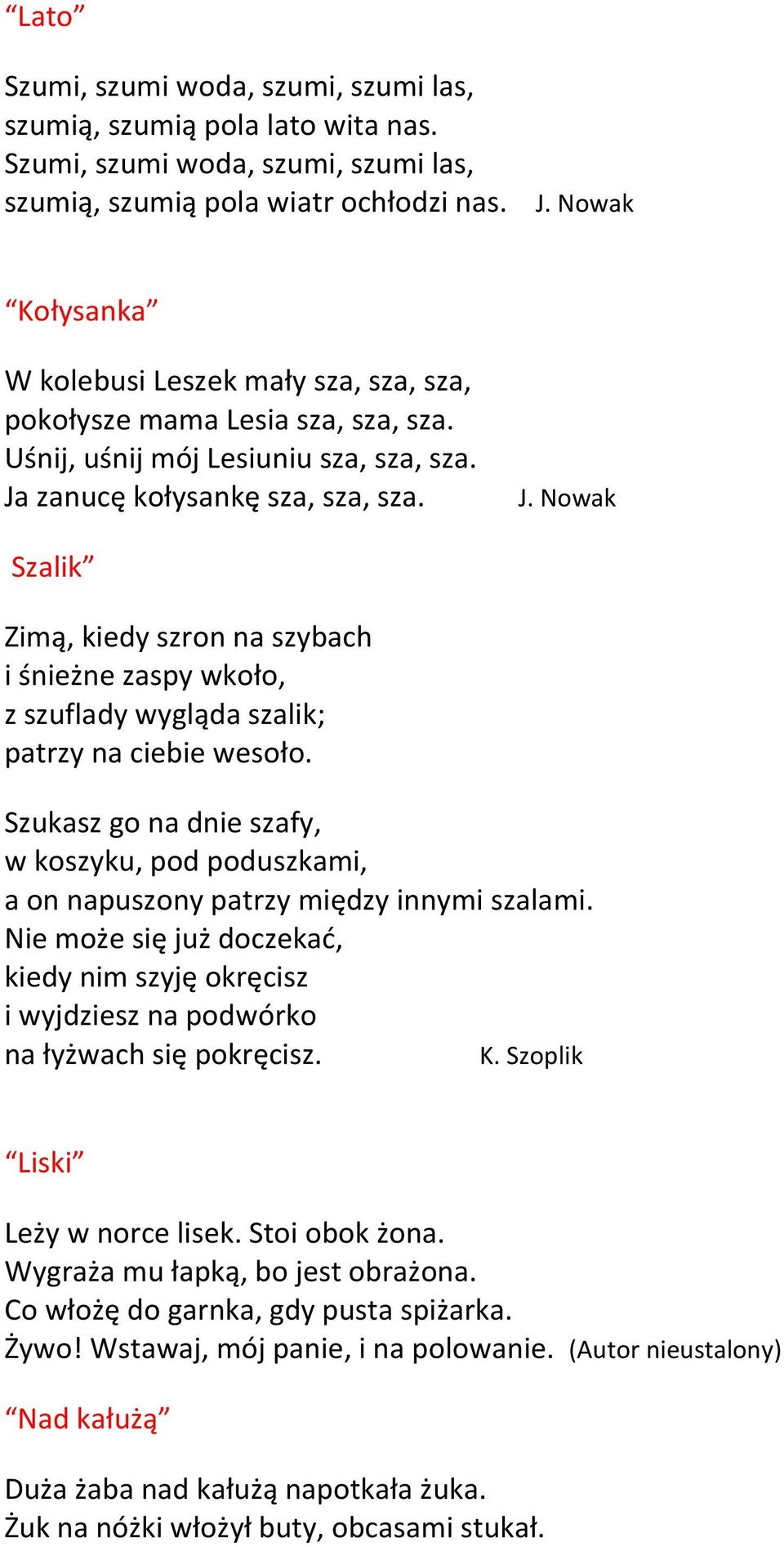 zanucę kołysankę sza, sza, sza. J. Nowak Szalik Zimą, kiedy szron na szybach i śnieżne zaspy wkoło, z szuflady wygląda szalik; patrzy na ciebie wesoło.