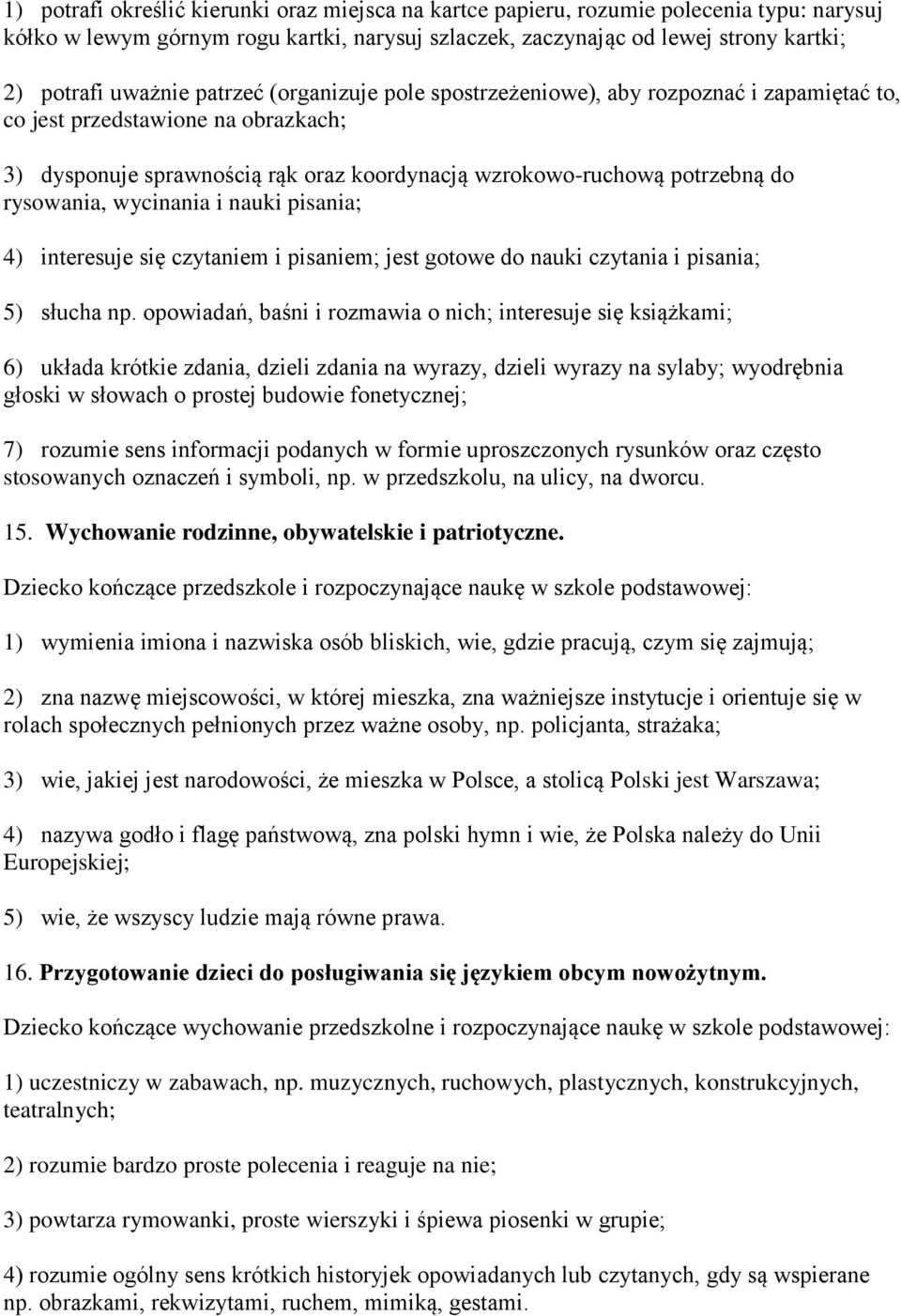 wycinania i nauki pisania; 4) interesuje się czytaniem i pisaniem; jest gotowe do nauki czytania i pisania; 5) słucha np.