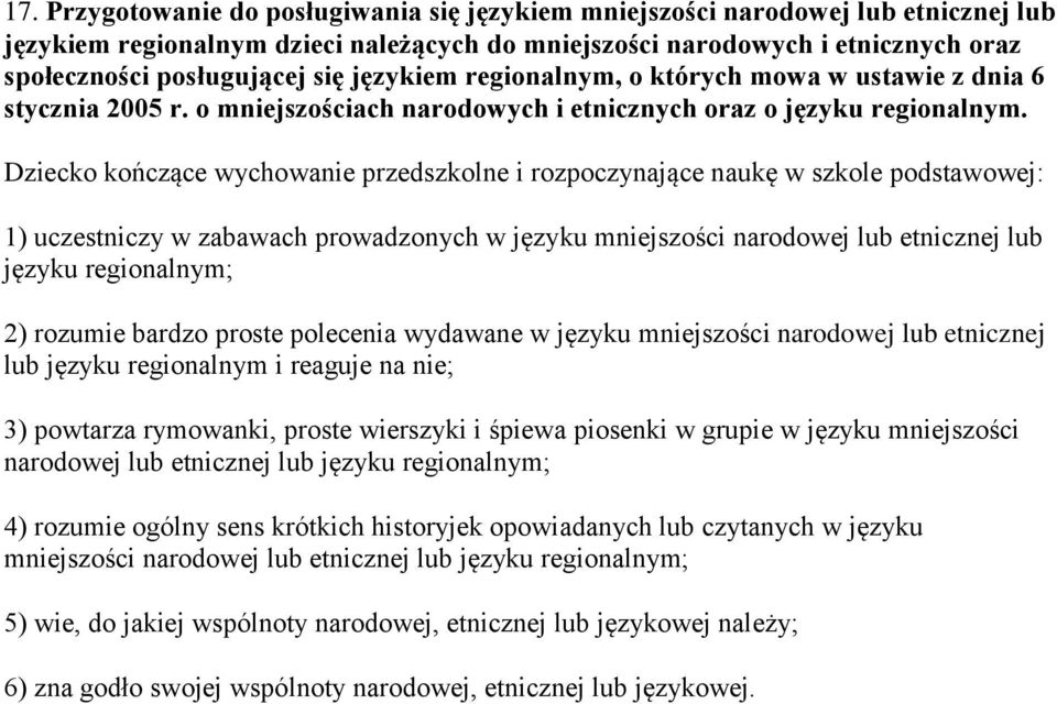 Dziecko kończące wychowanie przedszkolne i rozpoczynające naukę w szkole podstawowej: 1) uczestniczy w zabawach prowadzonych w języku mniejszości narodowej lub etnicznej lub języku regionalnym; 2)