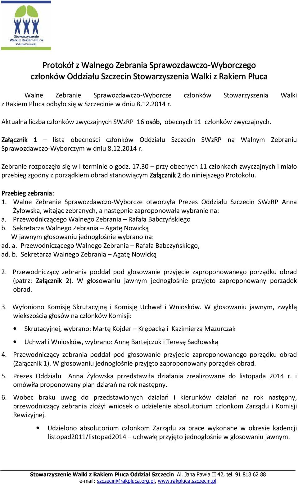 Załącznik 1 lista obecności członków Oddziału Szczecin SWzRP na Walnym Zebraniu Sprawozdawczo-Wyborczym w dniu 8.12.2014 r. Zebranie rozpoczęło się w I terminie o godz. 17.