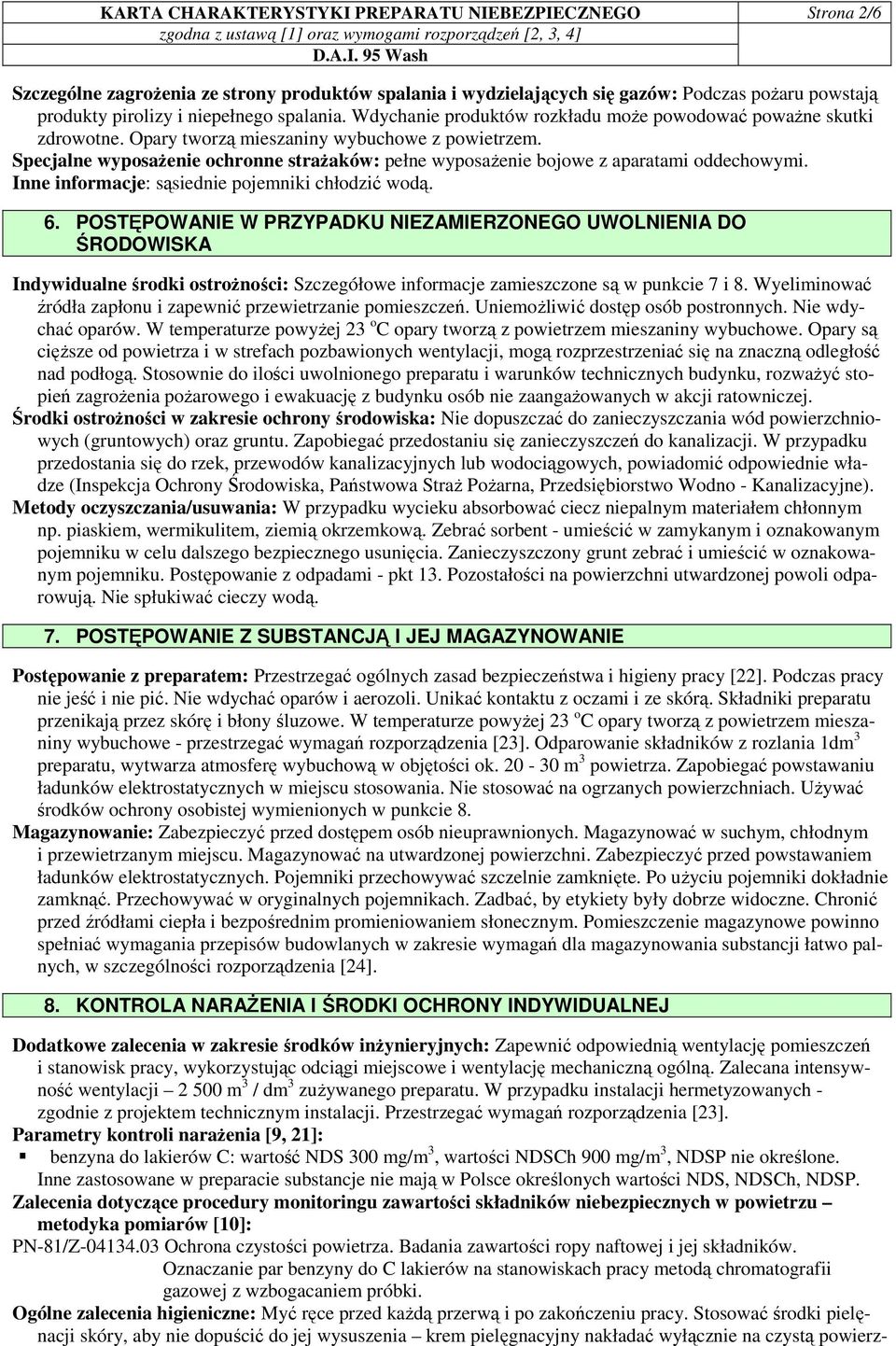 Specjalne wyposaŝenie ochronne straŝaków: pełne wyposaŝenie bojowe z aparatami oddechowymi. Inne informacje: sąsiednie pojemniki chłodzić wodą. 6.