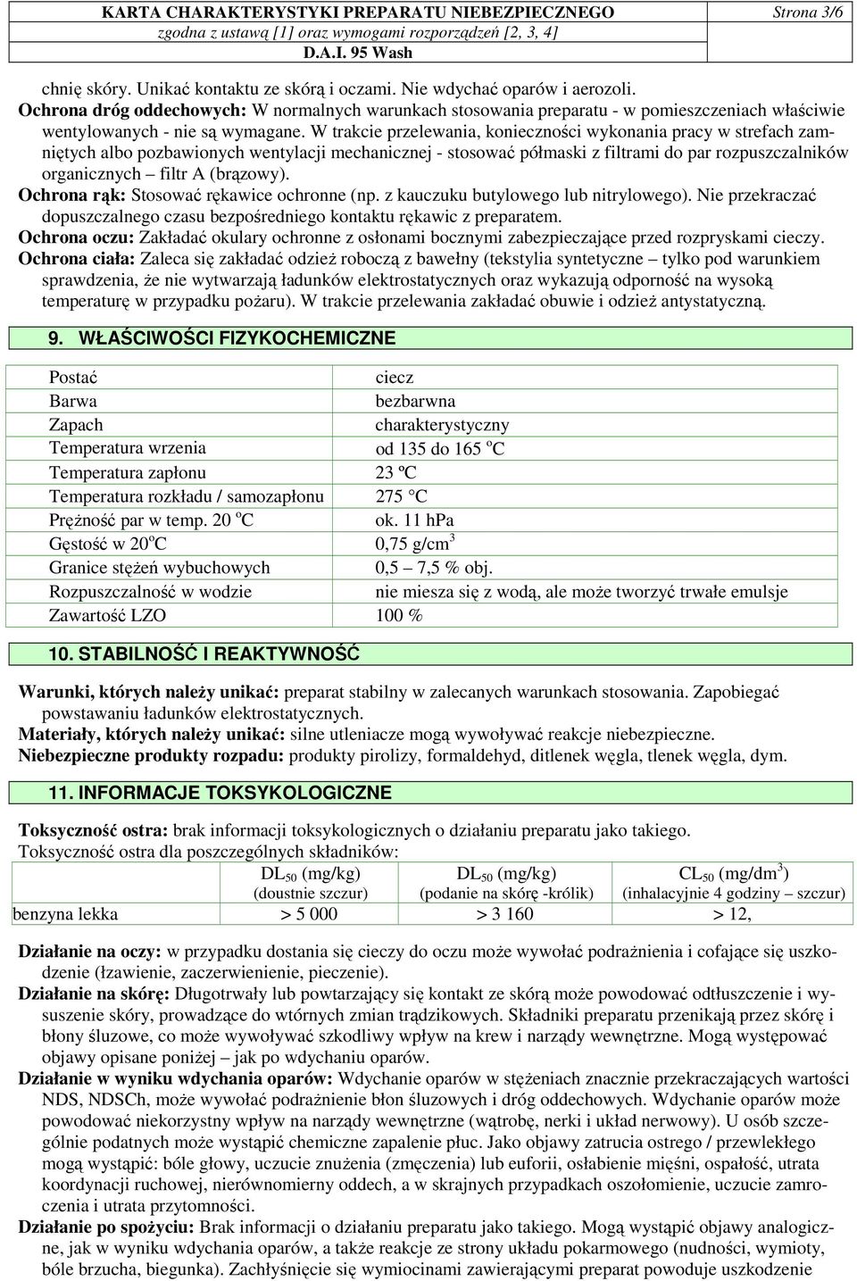 W trakcie przelewania, konieczności wykonania pracy w strefach zamniętych albo pozbawionych wentylacji mechanicznej - stosować półmaski z filtrami do par rozpuszczalników organicznych filtr A