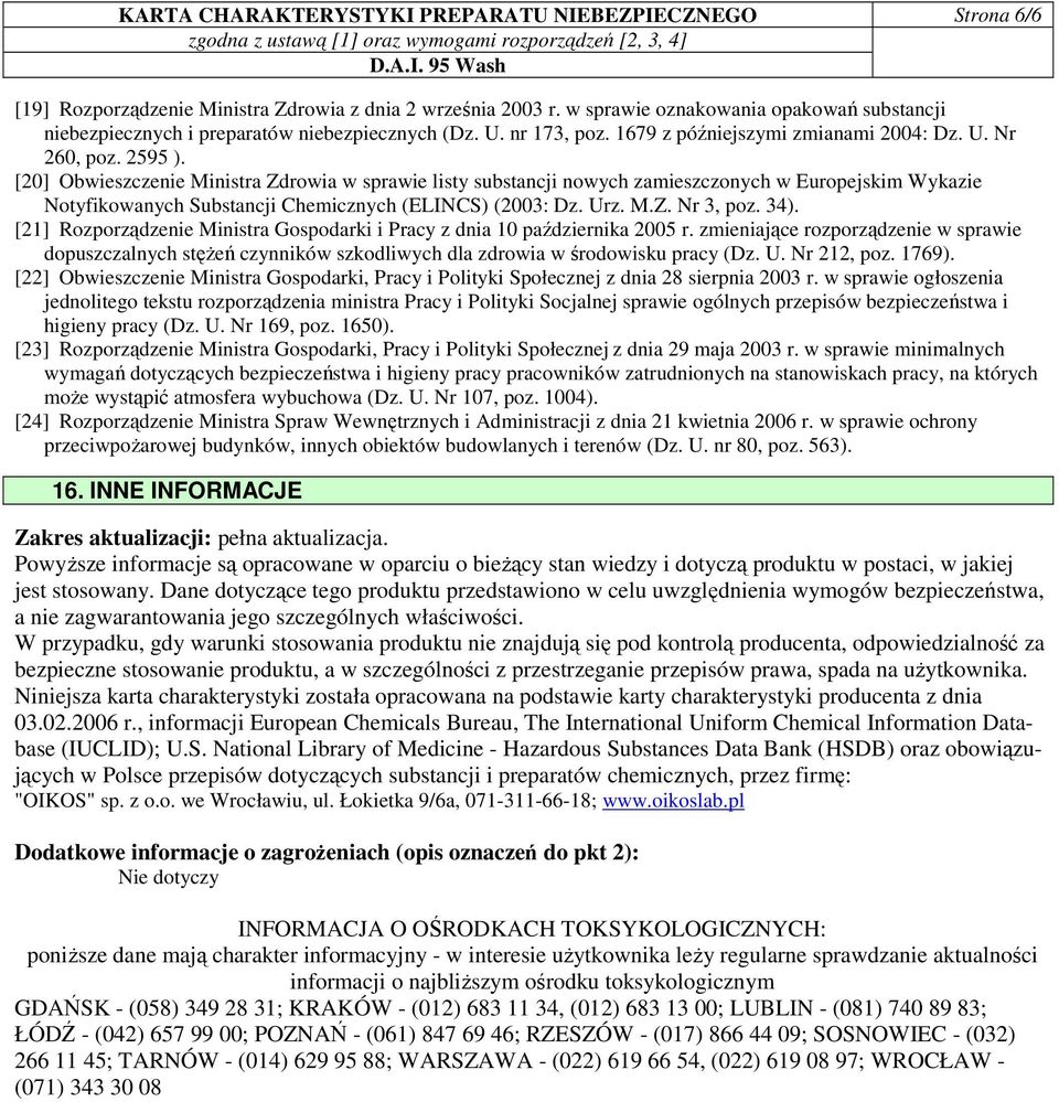[20] Obwieszczenie Ministra Zdrowia w sprawie listy substancji nowych zamieszczonych w Europejskim Wykazie Notyfikowanych Substancji Chemicznych (ELINCS) (2003: Dz. Urz. M.Z. Nr 3, poz. 34).