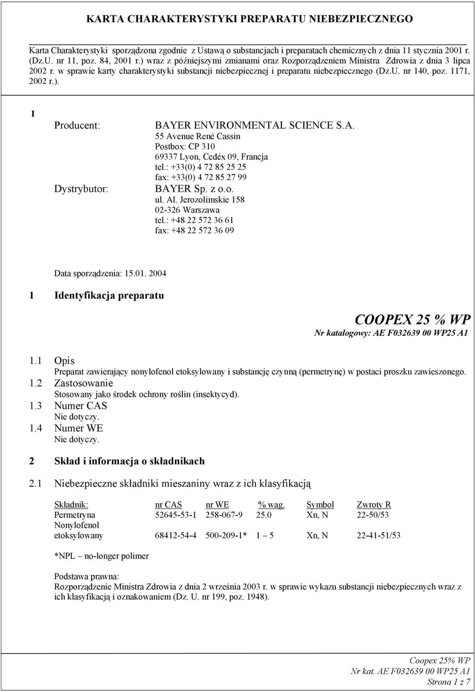 1 Opis Preparat zawierający nonylofenol etoksylowany i substancję czynną (permetrynę) w postaci proszku zawieszonego. 1.2 Zastosowanie Stosowany jako środek ochrony roślin (insektycyd). 1.3 Numer CAS Nie dotyczy.