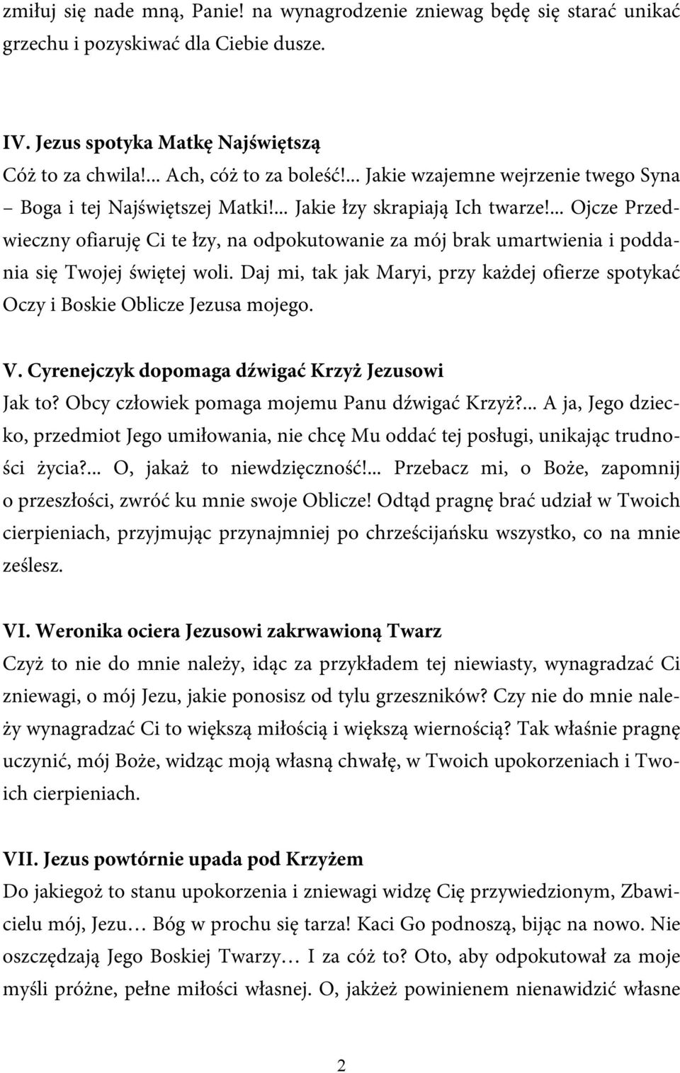 ... Ojcze Przedwieczny ofiaruję Ci te łzy, na odpokutowanie za mój brak umartwienia i poddania się Twojej świętej woli.